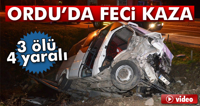 Ordu'da feci kaza: 3 ölü, 4 yaralı