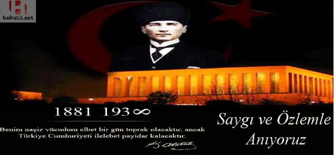 Mustafa Kemal Atatürk'ü saygı ve özlemle anıyoruz