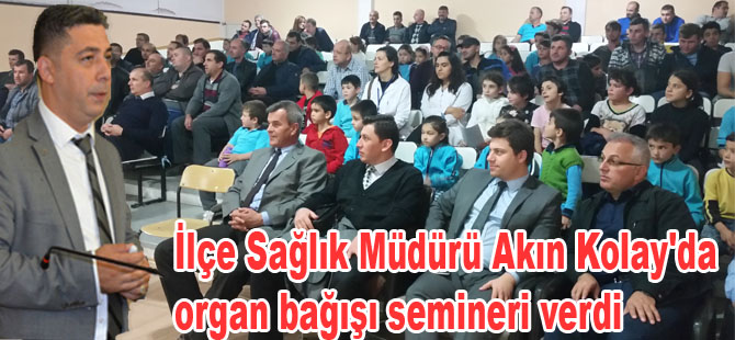 İlçe Sağlık Müdürü Akın Kolay'da organ bağışını anlattı