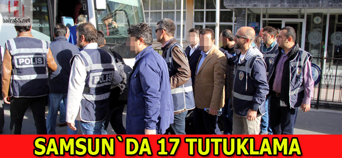 Samsun'da FETÖ'den 17 kişi tutuklandı