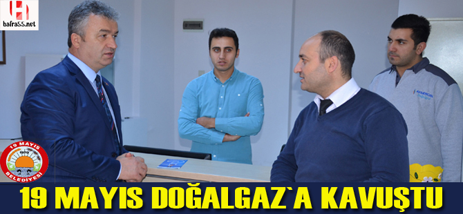 19 Mayıs Doğalgaz’a Kavuştu