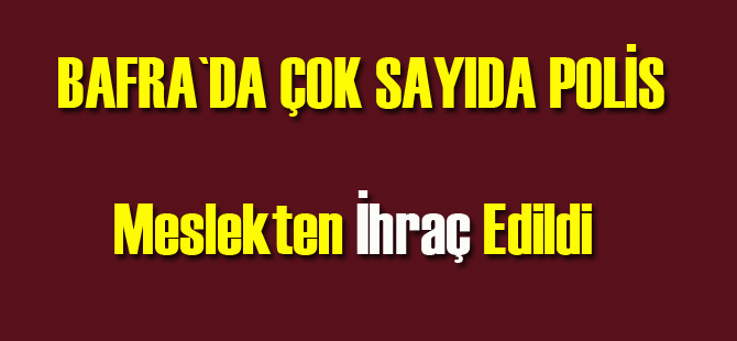 Bafra`da açığa alınan polisler ihraç edildi