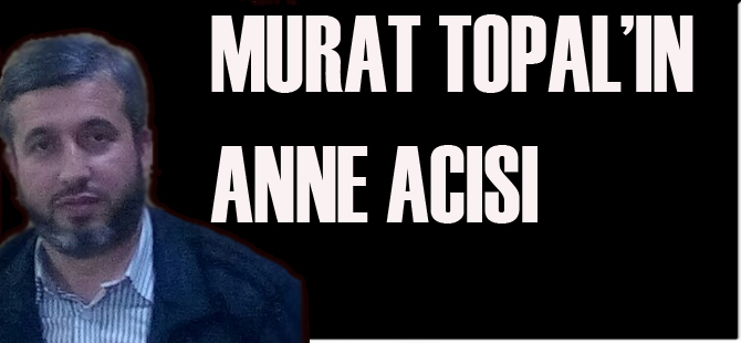 Murat Topal’ın Annesi Vefat Etti