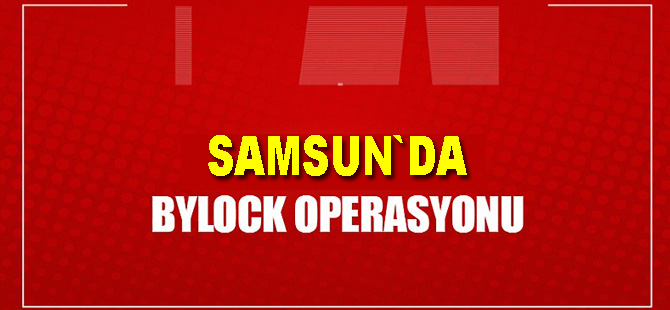 Samsun'da ByLock operasyonu: 3 gözaltı