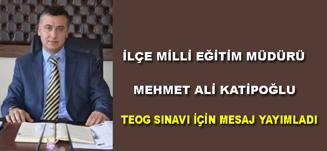 Katipoğlu`dan TEOG mesajı