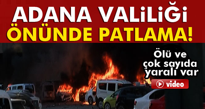 Adana Valiliği önünde patlama! 2 ölü, 16 yaralı