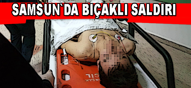 Bıçaklı saldırıya uğrayan 17 yaşındaki genç ağır yaralandı