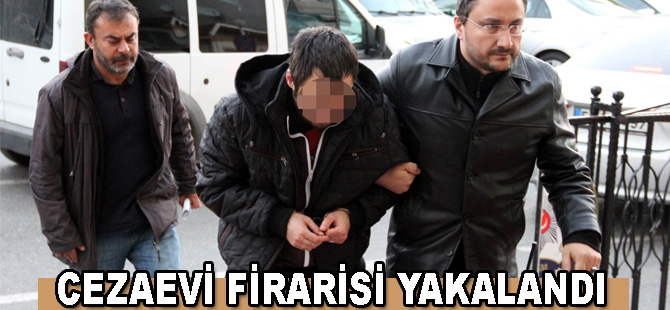 Cezaevi firarisi yakalandı