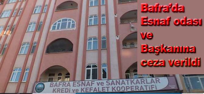 Bafra Esnaf Odasına ceza yağdı