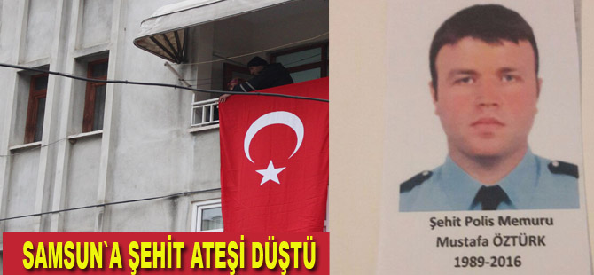 Samsun’a şehit ateşi düştü