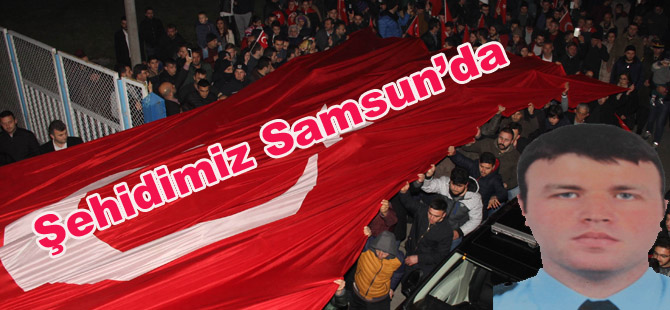 Şehidimizin cenazesi Samsun'da