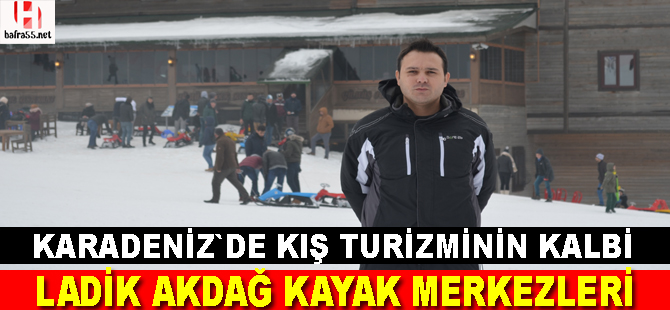 Ladik Akdağ Kayak Merkezleri sezona merhaba dedi