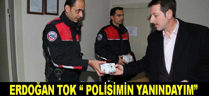 Erdoğan Tok: "Polisimin yanındayım"