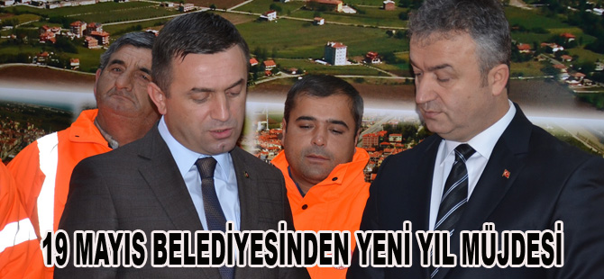 19 MAYIS BELEDİYESİNDEN YENİ YIL MÜJDESİ