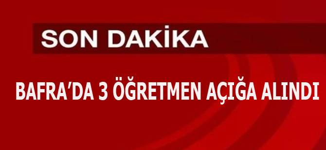 Bafra'da FETÖ'den 3 öğretmen açığa alındı