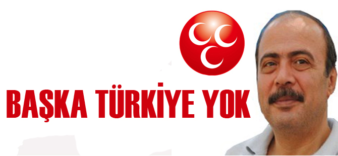 ABDURRAHMAN ÇAMAŞ: BAŞKA TÜRKİYE YOK