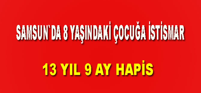 8 yaşındaki kıza cinsel istismara 13 yıl 9 ay hapis