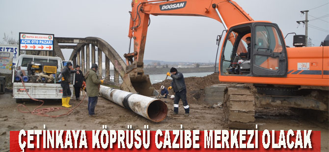 Çetinkaya Köprüsü cazibe merkezi olacak