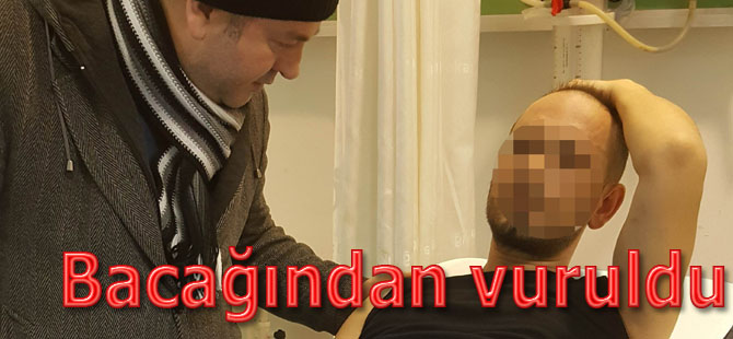 Bacağından vurulan şahıs hastanede