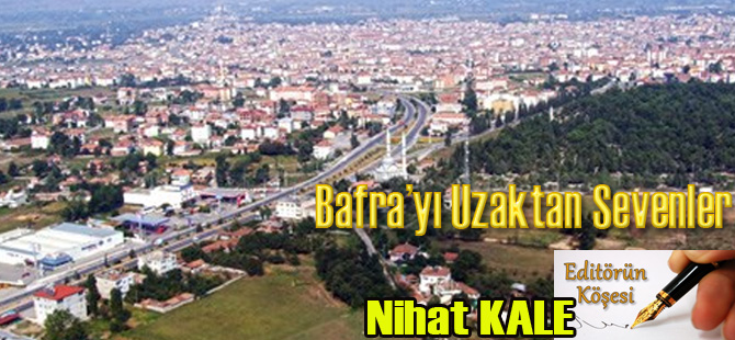 Bafra’yı uzaktan sevenler!