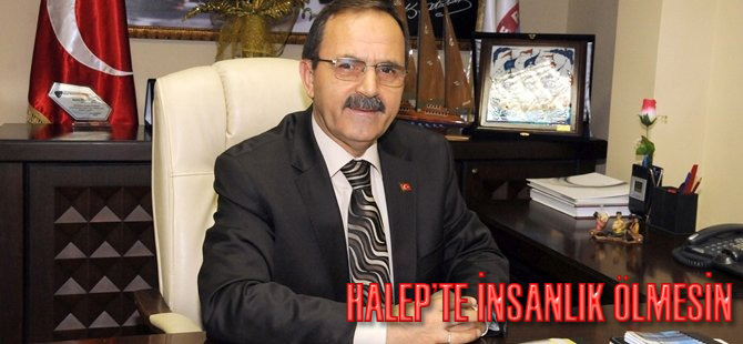 BAŞKAN ŞAHİN: HALEP’TE İNSANLIK ÖLMESİN