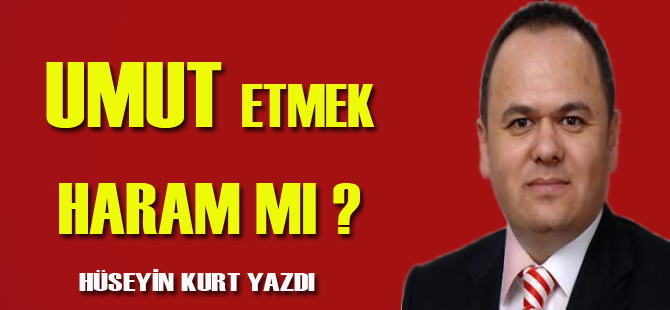 UMUT ETMEK HARAM MI?