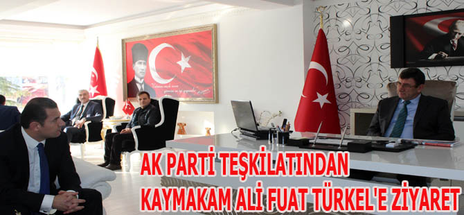 AK PARTİ TEŞKİLATINDAN KAYMAKAM ALİ FUAT TÜRKEL'E ZİYARET