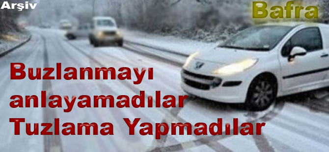 Buzlanmayı Anlayamadılar Tuzlama Yapmadılar