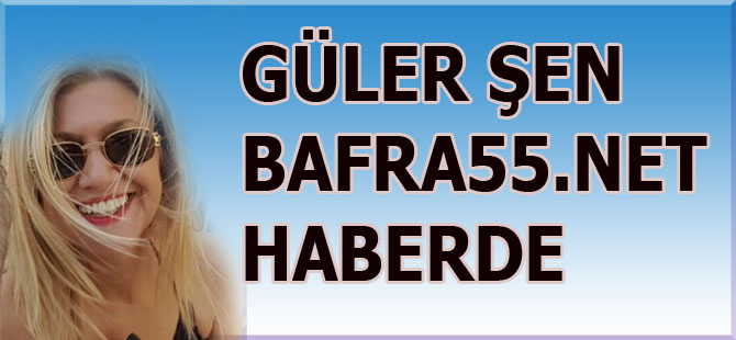 Güler Şen Bafra55 haberde