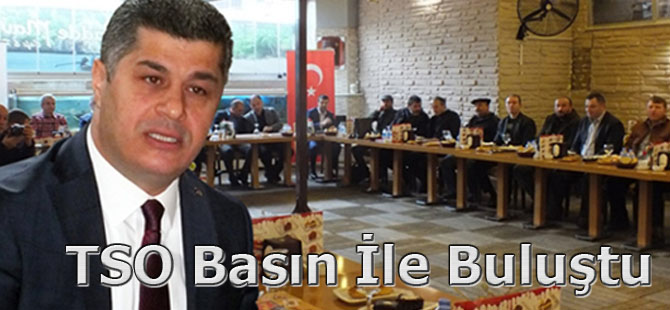 TSO Basın İle Buluştu