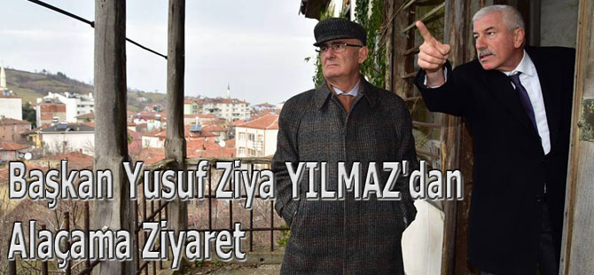 Başkan Yusuf Ziya YILMAZ'dan Alaçama Ziyaret