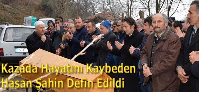 Kazada Hayatını Kaybeden Hasan Şahin Defin Edildi