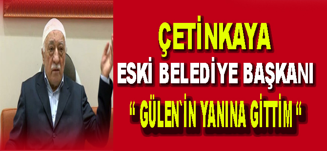 Eski Başkan Gülen`in yanına gittim dedi