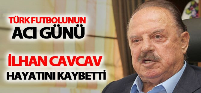 İlhan Cavcav hayatını kaybetti