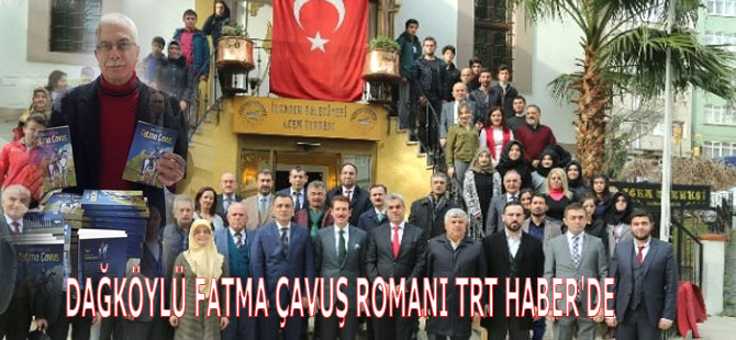 DAĞKÖYLÜ FATMA ÇAVUŞ ROMANI TRT HABER'DE