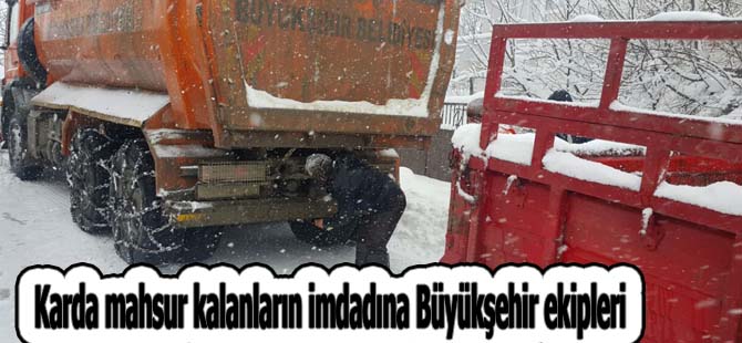 Karda mahsur kalanların imdadına Büyük-şehir yetişti