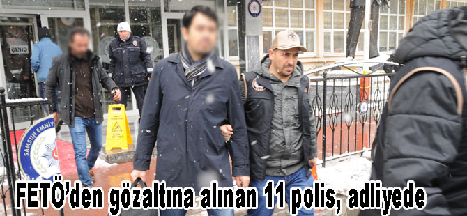 FETÖ'den gözaltına alınan 11 polis, adliyede