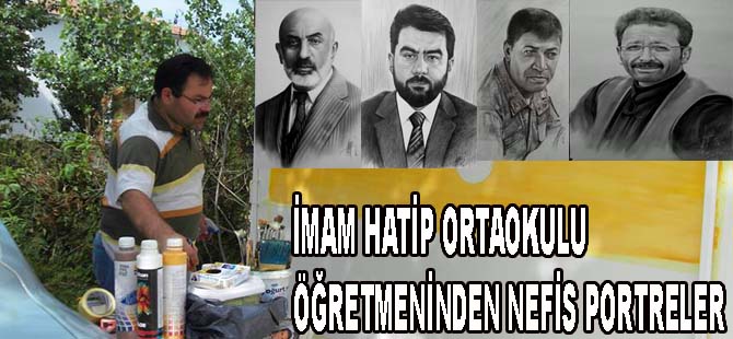 İMAM HATİP ORTAOKULU ÖĞRETMENİNDEN NEFİS PORTRELER