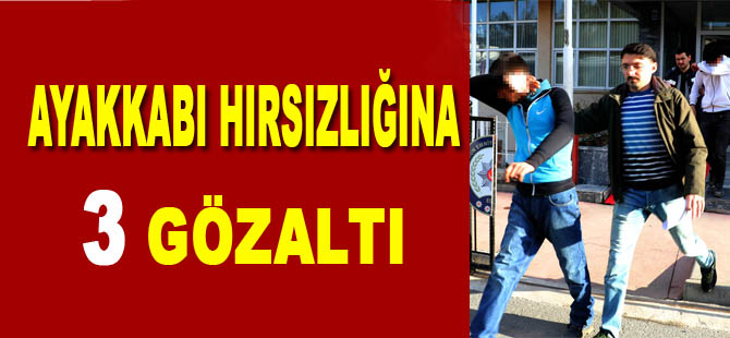 Ayakkabı hırsızlığına 3 gözaltı
