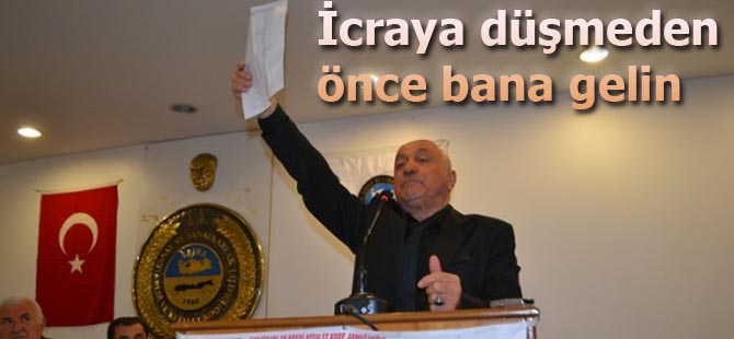 Genççakır;"İcraya Düşmeden Önce Bana Gelin"