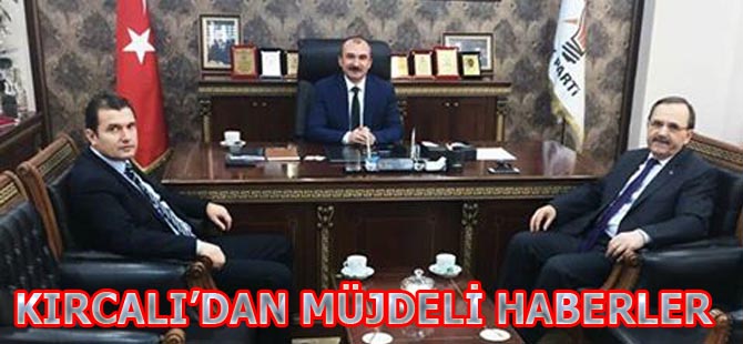 Kırcalı'dan Müjdeli Haberler