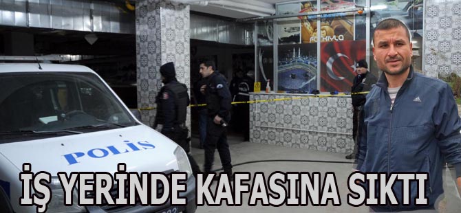 İş yerinde kafasına sıktı