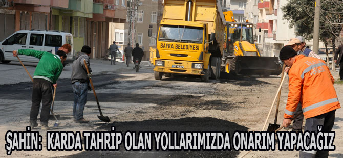 ŞAHİN:  KARDA TAHRİP OLAN YOLLARIMIZDA ONARIM YAPACAĞIZ