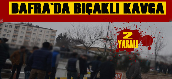 Bafra`da bıçaklı kavga : 2 yaralı