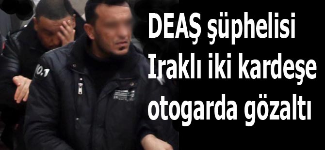 DEAŞ şüphelisi Iraklı iki kardeşe otogarda gözaltı