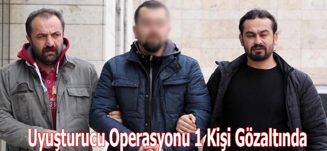 Uyuşturucu Operasyonu 1 Kişi Gözaltında