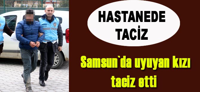 Hastanede uyuyan kızı elle taciz ettiği iddiasıyla gözaltına alındı