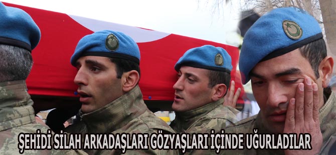 ŞEHİDİ SİLAH ARKADAŞLARI GÖZYAŞLARI İÇİNDE UĞURLADILAR