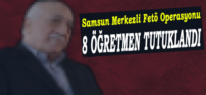 8 eski öğretmen, FETÖ'den tutuklandı