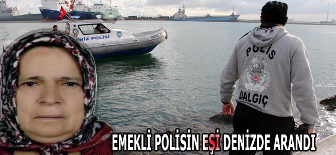 EMEKLİ POLİSİN EŞİ DENİZDE ARANDI